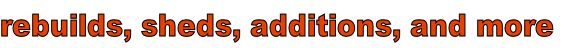 rebuilds, sheds, additions, and more