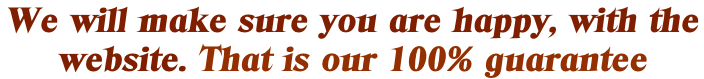 We will make sure you are happy, with the  website. That is our 100% guarantee